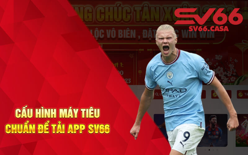 Cấu hình máy tiêu chuẩn để tải app SV66