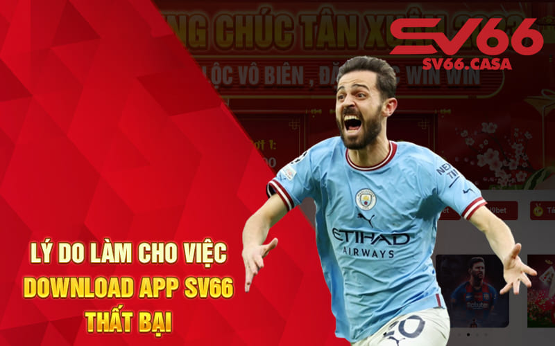 Lý do làm cho việc Download app SV66 thất bại